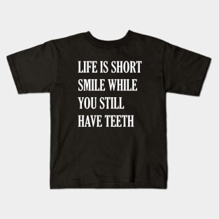 Life Is Short While You Still Have Teeth Kids T-Shirt